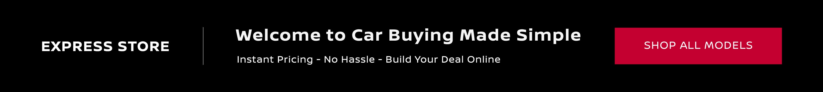 Express Store: Welcome to car buying made simple. Home delivery service available today - anywhere, any time! Click here to shop all models.